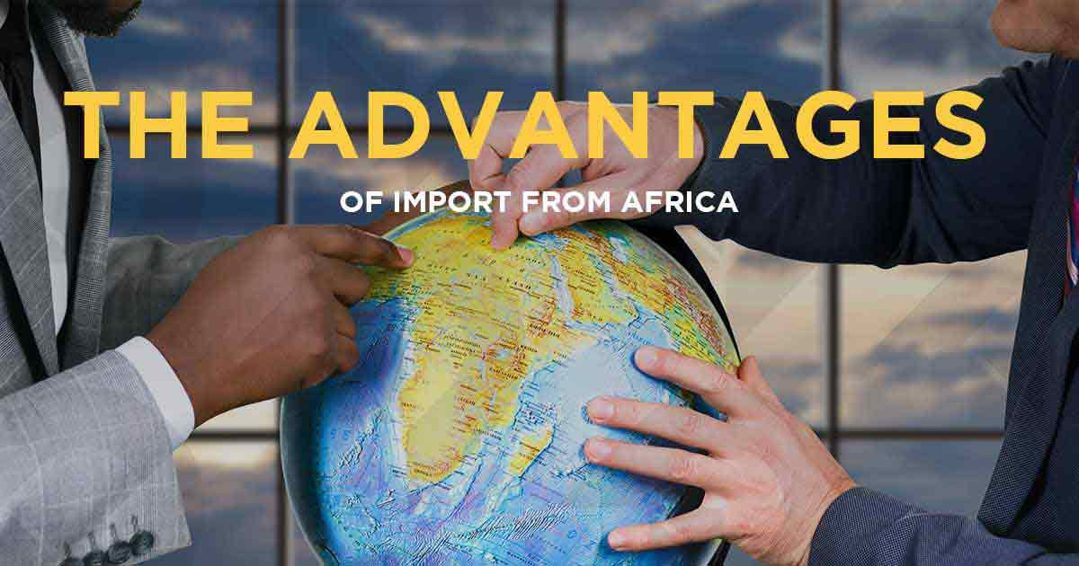 "The Advantages of Importing from Africa: Policies and Initiatives Supporting Business Growth" and the products that you can import from Africa